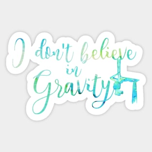 I do not believe in Gravity Sticker